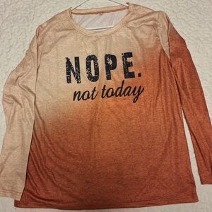Graphic Long Sleeve Top - "Nope Not Today."  Womens Size 2X
